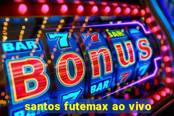 santos futemax ao vivo